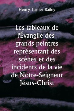 Les tableaux de l'Évangile des grands peintres représentant des scènes et des incidents de la vie de Notre-Seigneur Jésus-Christ - Bailey, Henry Turner