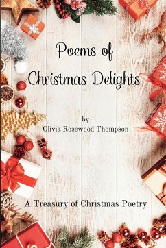 Poems of Christmas Delights - A Treasury of Christmas Poetry: Capturing the Magic of the Holidays in Verse - Thompson, Olivia Rosewood