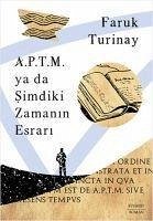 A.P.T.M. ya da Simdiki Zamanin Esrari - Turinay, Faruk
