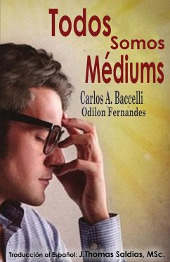 Todos somos mediums - Baccelli, Carlos A.; Odilon Fernandes, Por El Espíritu