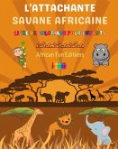 L'attachante savane africaine - Livre de coloriage pour enfants - Dessins amusants d'adorables animaux africains