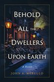 Behold All the Dwellers Upon Earth (eBook, ePUB) Behold All the Dwellers Upon Earth (eBook, ePUB)