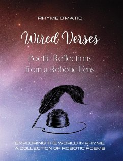 Wired Verses - Poetic Reflections from a Robotic Lens: Exploring the World in Rhyme. A Collection of Robotic Poems - O'Matic, Rhyme