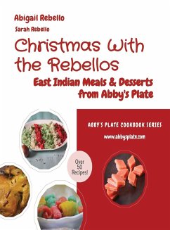 Christmas With the Rebellos: East Indian Meals & Desserts from Abby's Plate - Rebello, Abigail; Rebello, Sarah