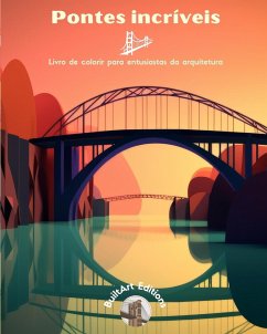 Pontes incríveis - Livro de colorir para entusiastas da arquitetura - Editions, Builtart