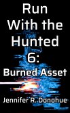 Run With the Hunted 6: Burned Asset (eBook, ePUB)