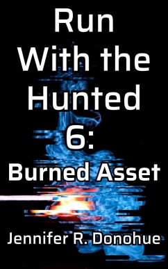 Run With the Hunted 6: Burned Asset (eBook, ePUB) - Donohue, Jennifer R.