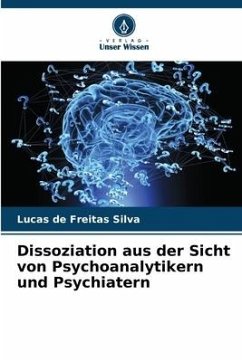 Dissoziation aus der Sicht von Psychoanalytikern und Psychiatern - de Freitas Silva, Lucas
