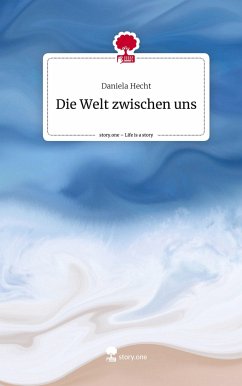 Die Welt zwischen uns. Life is a Story - story.one - Hecht, Daniela