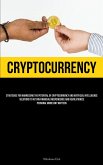Cryptocurrency: Strategies For Harnessing The Potential Of Cryptocurrency And Artificial Intelligence Solutions To Attain Financial In