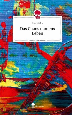 Das Chaos namens Leben. Life is a Story - story.one - Hälke, Lea