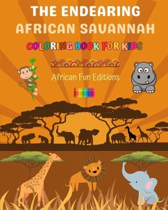 The Endearing African Savannah - Coloring Book for Kids - The Cutest African Animals in Creative and Funny Drawings - Editions, African Fun
