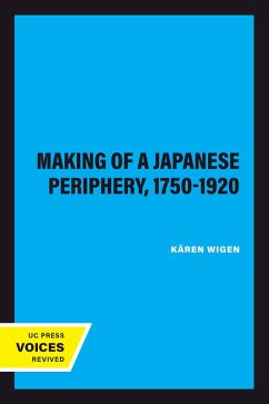 The Making of a Japanese Periphery, 1750-1920 (eBook, ePUB) - Wigen, Kären