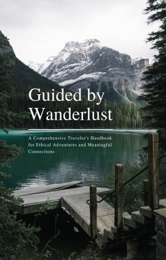 Guided by Wanderlust: A Comprehensive Traveler's Handbook for Ethical Adventures and Meaningful Connections (eBook, ePUB) - Tobias, Christoffer