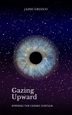 Gazing Upward - Opening the Cosmic Curtain (eBook, ePUB)