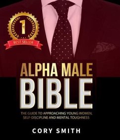 The Alpha Male Bible (eBook, ePUB) - Smith, Cory