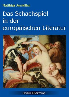 Das Schachspiel in der europäischen Literatur - Aumüller, Matthias