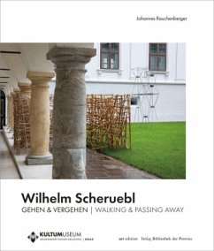 Wilhelm Scheruebl - GEHEN & VERGEHEN   WALKING & PASSING AWAY - Rauchenberger, Johannes