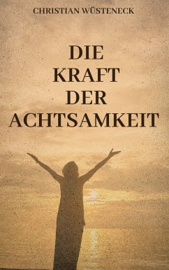 DIE KRAFT DER ACHTSAMKEIT (eBook, ePUB) - Wüsteneck, Christian