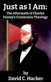 Just as I Am: The Aftermath of Charles Finney's Conversion Theology (eBook, ePUB)