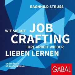 Wie Sie mit Job Crafting Ihre Arbeit wieder lieben lernen (MP3-Download) - Struss, Ragnhild