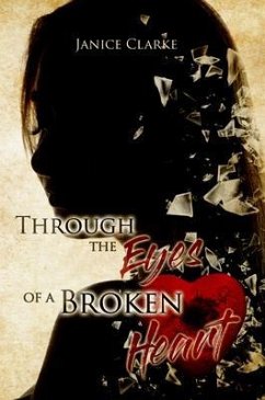 Through the Eyes of a Broken Heart (eBook, ePUB) - Clarke, Janice