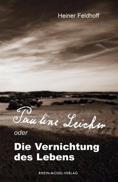 Pauline Leicher oder die Vernichtung des Lebens (eBook, ePUB) - Feldhoff, Heiner