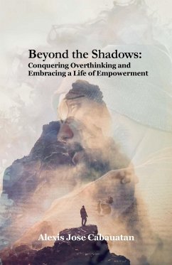 Beyond the Shadows: Conquering Overthinking and Embracing a Life of Empowerment (eBook, ePUB) - Cabauatan, Alexis