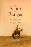 The Scout and Ranger Being the Personal Adventures of Corporal Pike (eBook, ePUB)