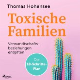 Toxische Familien: Verwandtschaftsbeziehungen entgiften. Der 10-Schritte-Plan (MP3-Download)