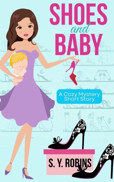 Shoes And Baby: A Cozy Mystery (Fashion Disaster, #1) (eBook, ePUB) Shoes And Baby: A Cozy Mystery (Fashion Disaster, #1) (eBook, ePUB)