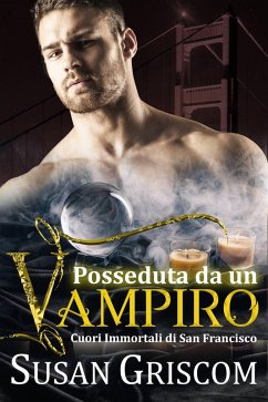 Posseduta da un vampiro (Cuori Immortali di San Francisco, #4) (eBook, ePUB) - Griscom, Susan