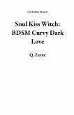 Soul Kiss Witch: BDSM Curvy Dark Love (Forbidden Master) (eBook, ePUB) Soul Kiss Witch: BDSM Curvy Dark Love (Forbidden Master) (eBook, ePUB)