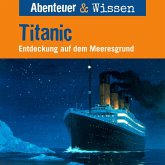 Abenteuer & Wissen, Titanic - Entdeckung auf dem Meeresgrund (MP3-Download)