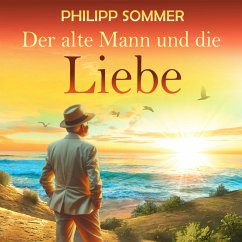 Der alte Mann und die Liebe (MP3-Download) - Sommer, Philipp