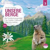 Unsere Berge - Auf Entdeckungsreise zu Gipfeln, Edelweiß und Murmeltier (MP3-Download)