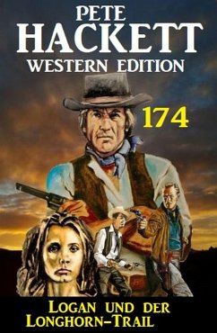 Logan und Longhorn-Trail: Pete Hackett Western Edition 174 (eBook, ePUB) - Hackett, Pete