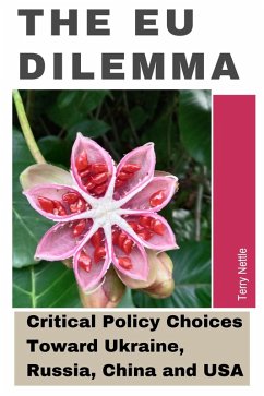 The EU Dilemma: EU's Critical Policy Choices Toward Ukraine, Russia, China and USA (eBook, ePUB) - Nettle, Terry