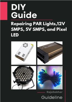 DIY Guide: Repairing PAR Lights, 12V SMPS, 5V SMPS, and Pixel LED (eBook, ePUB) - Sekhar, Raja