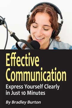Effective Communication: Express Yourself Clearly in Just 10 Minutes (eBook, ePUB) - Burton, Bradley