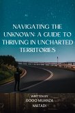 Navigating the Unknown: A Guide to Thriving in Uncharted Territories (eBook, ePUB)