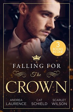Falling For The Crown - 3 Books in 1 (eBook, ePUB) - Laurence, Andrea; Schield, Cat; Wilson, Scarlet