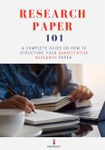 Research Paper 101: A Complete Guide on How to Structure Your Quantitative Research Paper (eBook, ePUB)