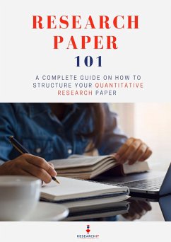 Research Paper 101: A Complete Guide on How to Structure Your Quantitative Research Paper (eBook, ePUB) - It, Research