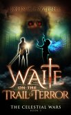 Waite on the Trail of Terror (The Celestial Wars, #5) (eBook, ePUB)