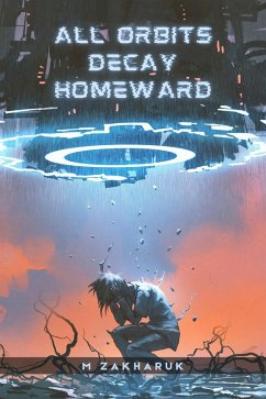 All Orbits Decay Homeward (eBook, ePUB) - Zakharuk, M.