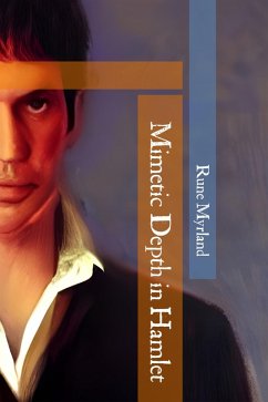 Mimetic Depth in Hamlet (eBook, ePUB) - Myrland, Rune Mimetic Depth in Hamlet (eBook, ePUB) - Myrland, Rune