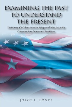 EXAMINING THE PAST TO UNDERSTAND THE PRESENT (eBook, ePUB) - Ponce, Jorge E.