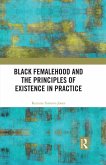 Black Femalehood and the Principles of Existence in Practice (eBook, PDF)