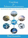 Coaching To Enhance Performance®: How Successful Leaders Create Sustainability Differently (eBook, ePUB)